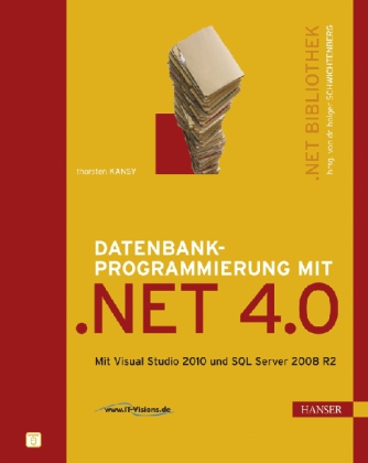 Datenbankprogrammierung mit .NET 4.0. Mit Visual Studio 2010 und SQL Server 2008 R2 (Carl Hanser Verlag, 2011)